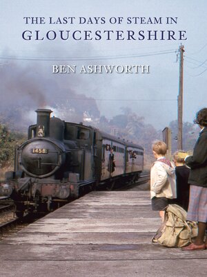 cover image of The Last Days of Steam in Gloucestershire